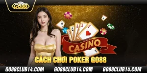 Cách chơi Poker Go88 Thuần Thục Như Một Chuyên Gia